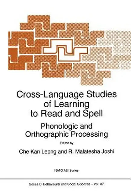 Cross-Language Studies of Learning to Read and Spell:: Phonologic and Orthographic Processing by C. K. Leong