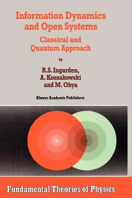 Information Dynamics and Open Systems: Classical and Quantum Approach by Roman S. Ingarden