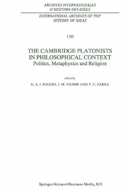 The Cambridge Platonists in Philosophical Context: Politics, Metaphysics and Religion by G. A. Rogers