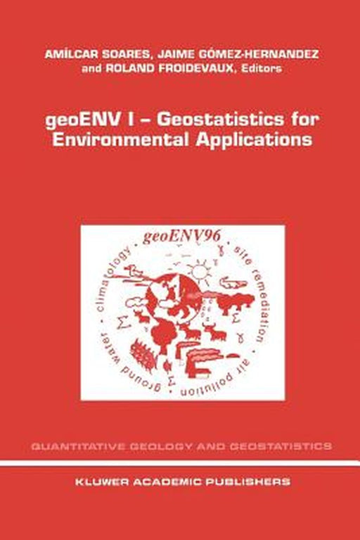 Geoenv I -- Geostatistics for Environmental Applications: Proceedings of the Geostatistics for Environmental Applications Workshop, Lisbon, Portugal, by A. O. Soares