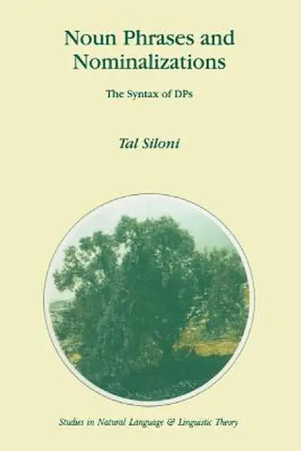 Noun Phrases and Nominalizations: The Syntax of Dps by T. Siloni