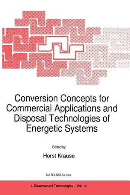 Conversion Concepts for Commercial Applications and Disposal Technologies of Energetic Systems by H. Krause