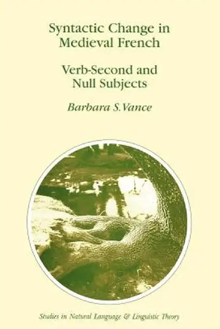 Syntactic Change in Medieval French: Verb-Second and Null Subjects by Barbara S. Vance