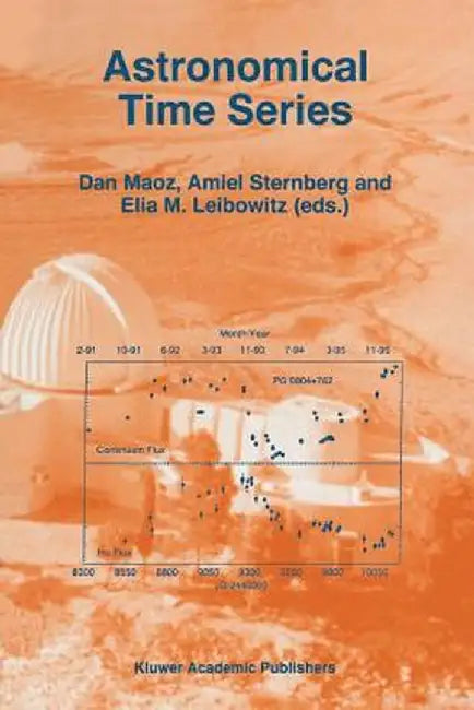 Astronomical Time Series: Proceedings of the Florence and George Wise Observatory 25th Anniversary Symposium Held in Tel-Aviv, Israel, 30 Decemb by Dan Maoz