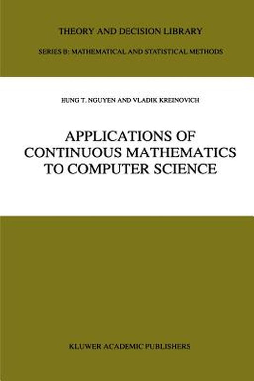 Applications of Continuous Mathematics to Computer Science by Hung T. Nguyen