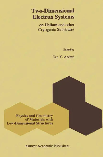 Two-Dimensional Electron Systems: On Helium and Other Cryogenic Substrates by E. y. Andrei