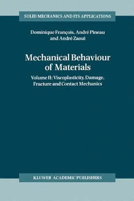Mechanical Behaviour of Materials: Volume II: Viscoplasticity, Damage, Fracture and Contact Mechanics by Dominique François