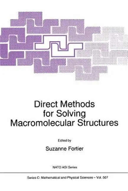 Direct Methods for Solving Macromolecular Structures by S. Fortier