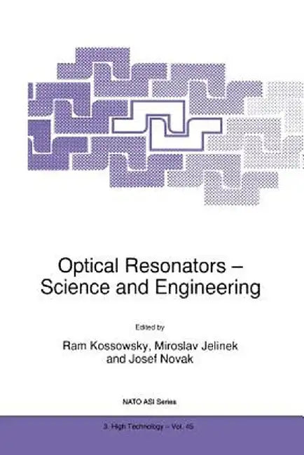 Optical Resonators -- Science and Engineering by R. Kossowsky