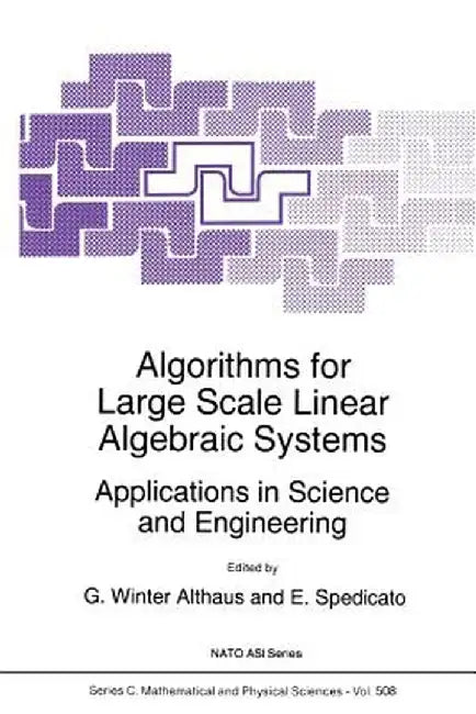 Algorithms for Large Scale Linear Algebraic Systems:: Applications in Science and Engineering by Gabriel Winter Althaus