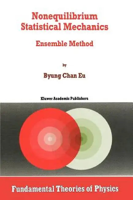 Nonequilibrium Statistical Mechanics: Ensemble Method by Byung Chan Eu