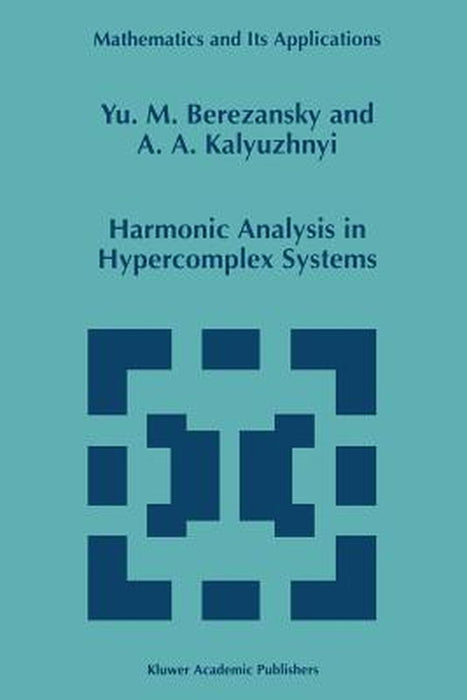 Harmonic Analysis in Hypercomplex Systems by Yu M. Berezansky