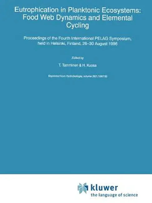 Eutrophication in Planktonic Ecosystems: Food Web Dynamics and Elemental Cycling by T. Tamminen
