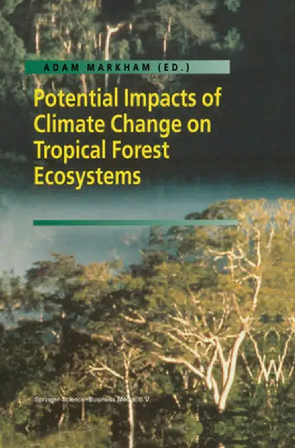 Potential Impacts of Climate Change on Tropical Forest Ecosystems by Adam Markham