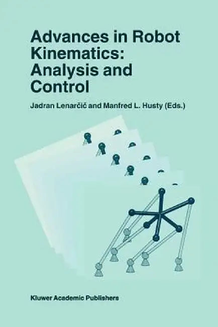 Advances in Robot Kinematics: Analysis and Control by Jadran Lenarčič
