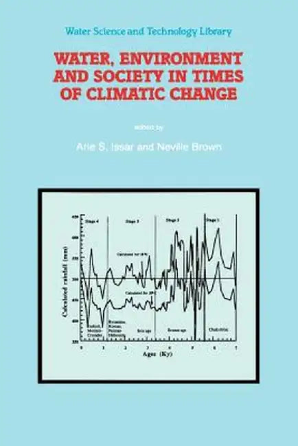 Water, Environment and Society in Times of Climatic Change: Contributions from an International Workshop Within the Framework of International Hydrolo by Arie S. Issar