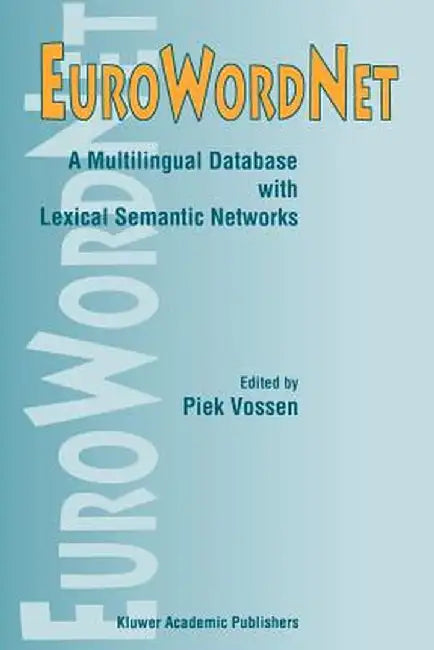 Eurowordnet: A Multilingual Database with Lexical Semantic Networks by Piek Vossen