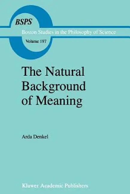 The Natural Background of Meaning by A. Denkel