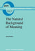 The Natural Background of Meaning by A. Denkel