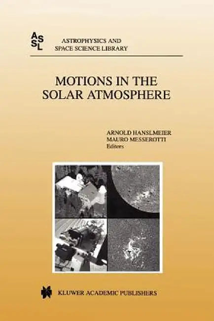 Motions in the Solar Atmosphere: Proceedings of the Summerschool and Workshop Held at the Solar Observatory Kanzelhöhe Kärnten, Austria, September 1-1 by A. Hanslmeier