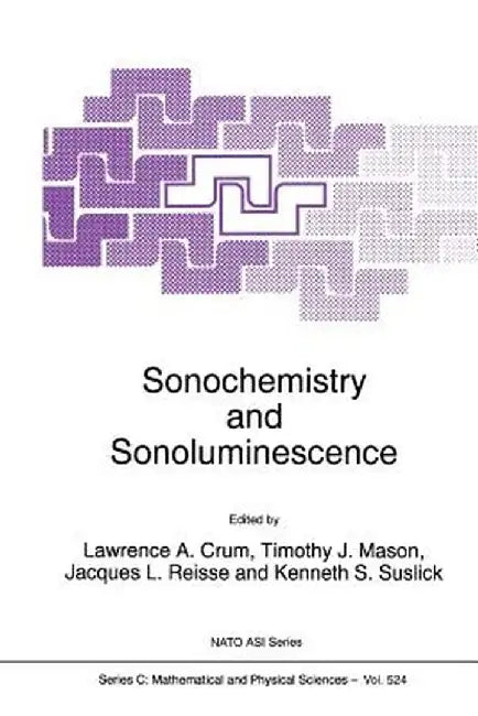 Sonochemistry and Sonoluminescence by L. A. Crum