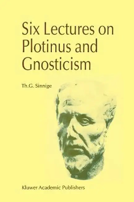 Six Lectures on Plotinus and Gnosticism by Th G. Sinnige