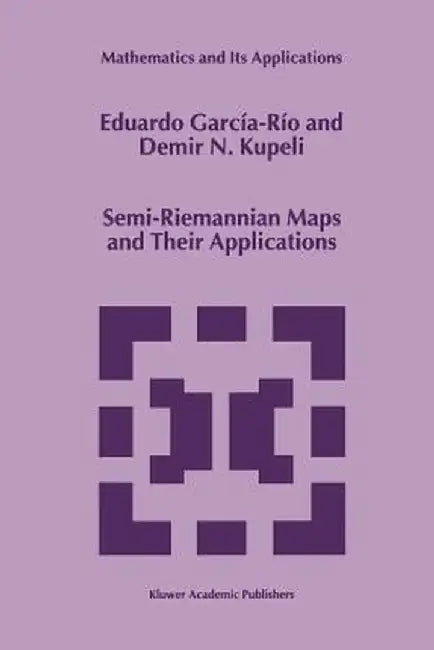 Semi-Riemannian Maps and Their Applications by Eduardo García-Río