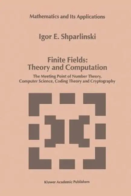 Finite Fields: Theory and Computation: The Meeting Point of Number Theory, Computer Science, Coding Theory and Cryptography by Igor Shparlinski