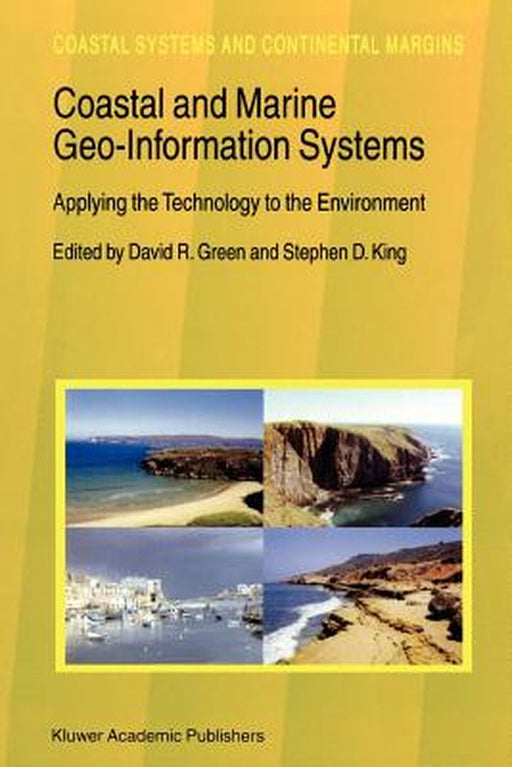 Coastal and Marine Geo-Information Systems: Applying the Technology to the Environment by David R. Green