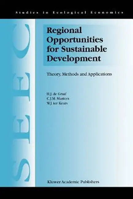 Regional Opportunities for Sustainable Development: Theory, Methods, and Applications by H. J. de Graaf