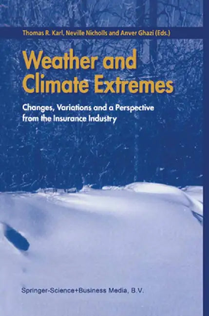 Weather and Climate Extremes: Changes, Variations and a Perspective from the Insurance Industry by Thomas R. Karl