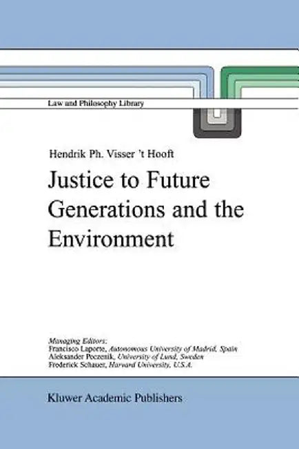 Justice to Future Generations and the Environment by H. P. Visser 't Hooft