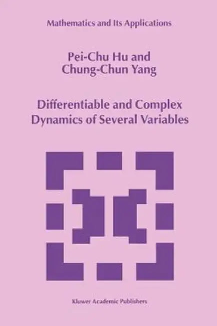 Differentiable and Complex Dynamics of Several Variables by Pei-Chu Hu