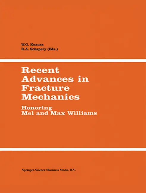 Recent Advances in Fracture Mechanics: Honoring Mel and Max Williams by W. G. Knauss
