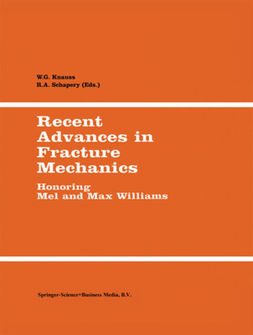 Recent Advances in Fracture Mechanics: Honoring Mel and Max Williams by W. G. Knauss