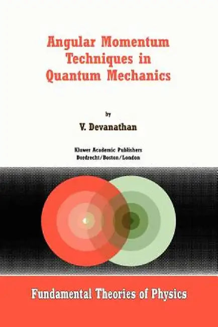 Angular Momentum Techniques in Quantum Mechanics by V. Devanathan