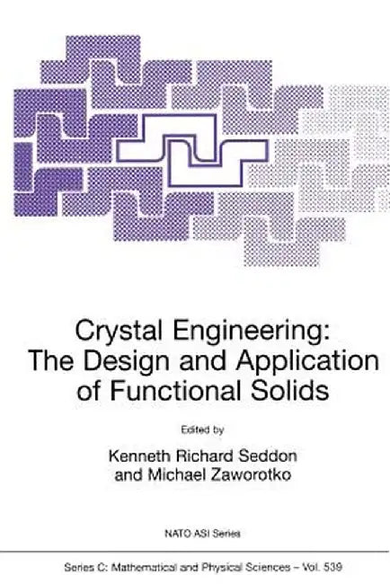 Crystal Engineering the Design and Application of Functional Solids by Kenneth Richard Seddon