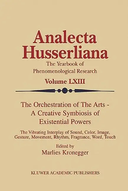 The Orchestration of the Arts -- A Creative Symbiosis of Existential Powers: The Vibrating Interplay of Sound, Color, Image, Gesture, Movement, Rhythm by M. Kronegger