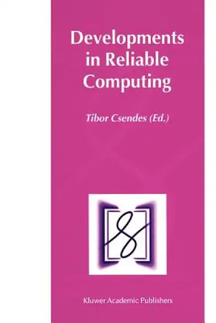 Developments in Reliable Computing by Tibor Csendes