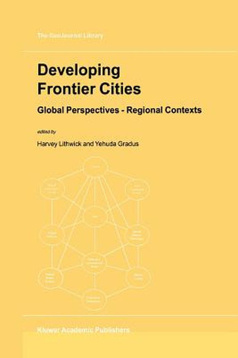 Developing Frontier Cities: Global Perspectives -- Regional Contexts by Harvey Lithwick