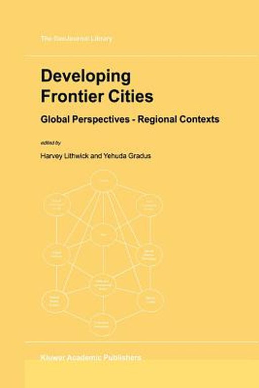 Developing Frontier Cities: Global Perspectives -- Regional Contexts by Harvey Lithwick