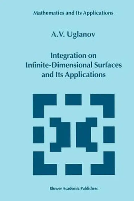 Integration on Infinite-Dimensional Surfaces and Its Applications by A. Uglanov