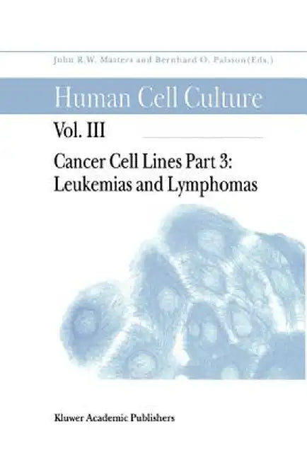 Cancer Cell Lines: Part 3: Leukemias and Lymphomas by Bernhard Ø. Palsson