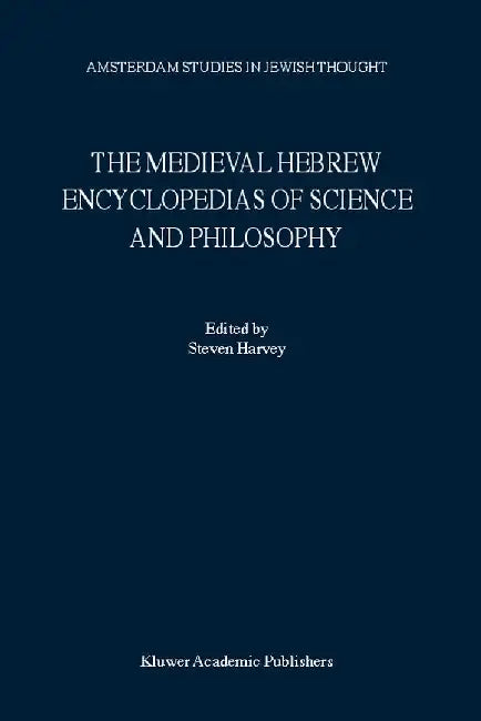 The Medieval Hebrew Encyclopedias of Science and Philosophy: Proceedings of the Bar-Ilan University Conference by S. Harvey