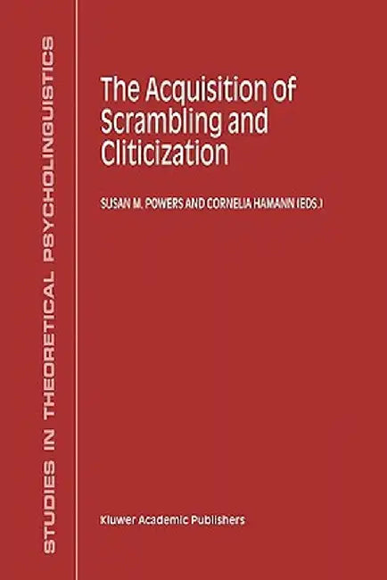 The Acquisition of Scrambling and Cliticization by S. M. Powers