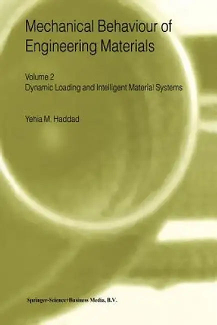 Mechanical Behaviour of Engineering Materials: Volume 2: Dynamic Loading and Intelligent Material Systems by Y. M. Haddad