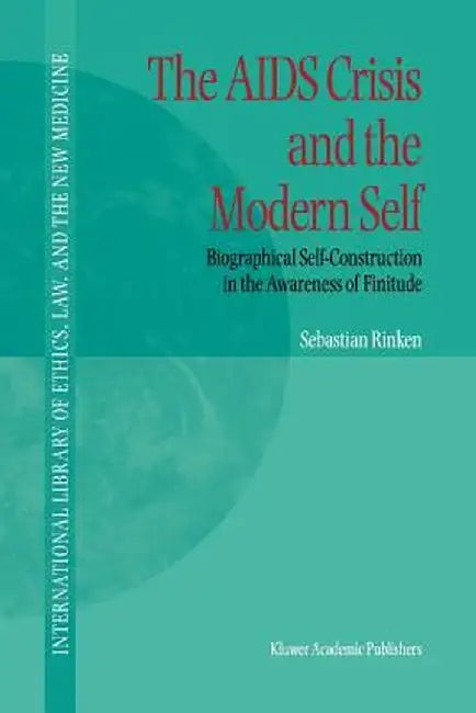 The AIDS Crisis and the Modern Self: Biographical Self-Construction in the Awareness of Finitude by S. Rinken