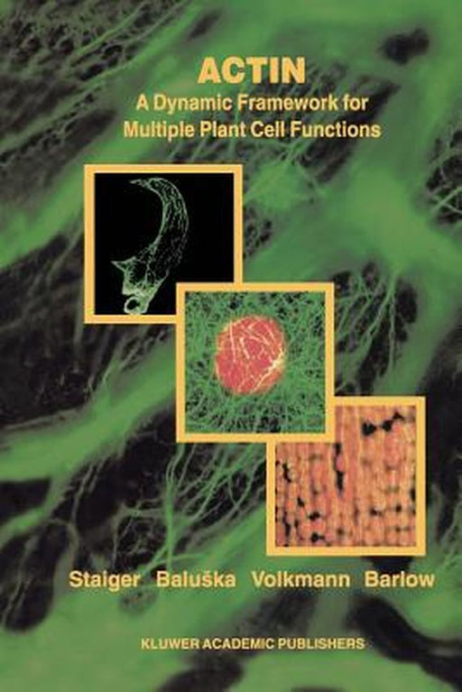 Actin: A Dynamic Framework for Multiple Plant Cell Functions by Christopher J. Staiger