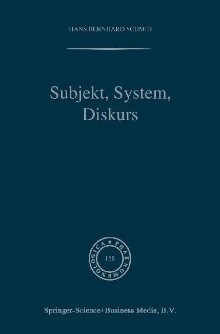 Subjekt, System, Diskurs: Edmund Husserls Begriff Transzendentaler Subjektivität in Sozialtheoretischen Bezügen by H. B. Schmid