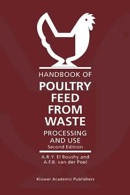 Handbook of Poultry Feed from Waste: Processing and Use by A. H. El Boushy